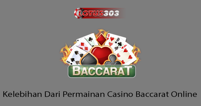 Kelebihan Dari Permainan Casino Baccarat Online