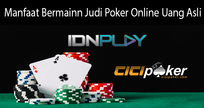 Manfaat Bermainn Judi Poker Online Uang Asli