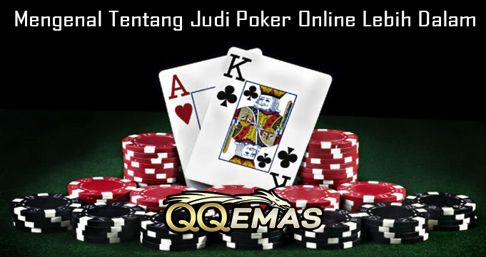 Mengenal Tentang Judi Poker Online Lebih Dalam