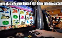 Beberapa Fakta Menarik Dari Judi Slot Online di Indonesia Saat Ini